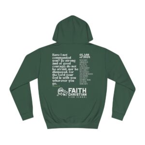 A green hoodie with a printed quote from Joshua 1:9 on the back, featuring the text "Have I not commanded you? Be strong and of good courage; do not be afraid, nor be dismayed, for the Lord your God is with you wherever you go," along with "FAITH CHRISTIAN HIGH SCHOOL" and a lion logo. There's also a list of names titled "CLASS OF 2024" on the right-hand side.